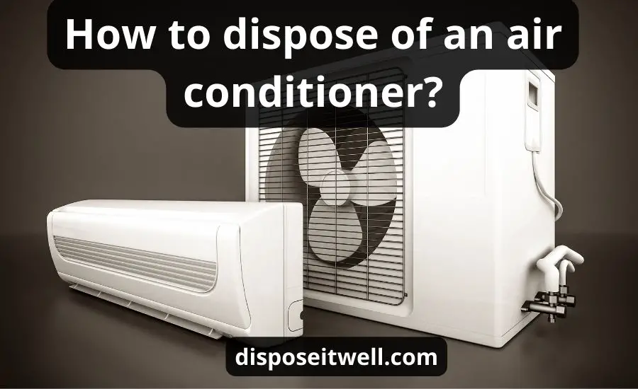 How To Dispose Of An Air Conditioner: Top 5 Best Tips
