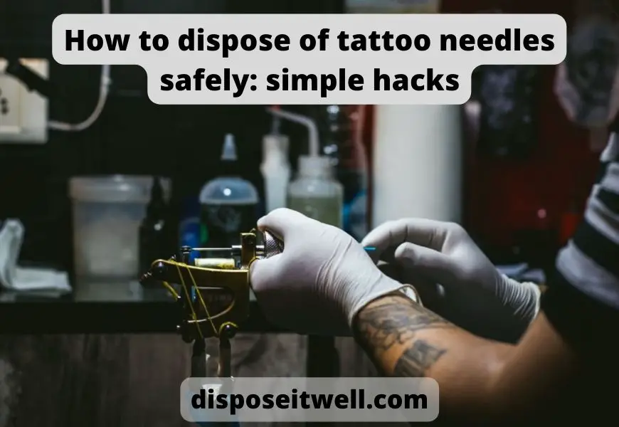 How to dispose of tattoo needles safely: simple hacks