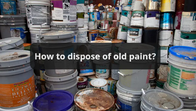 How to dispose of old paint?