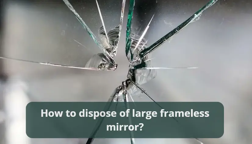 how to dispose of large frameless mirror